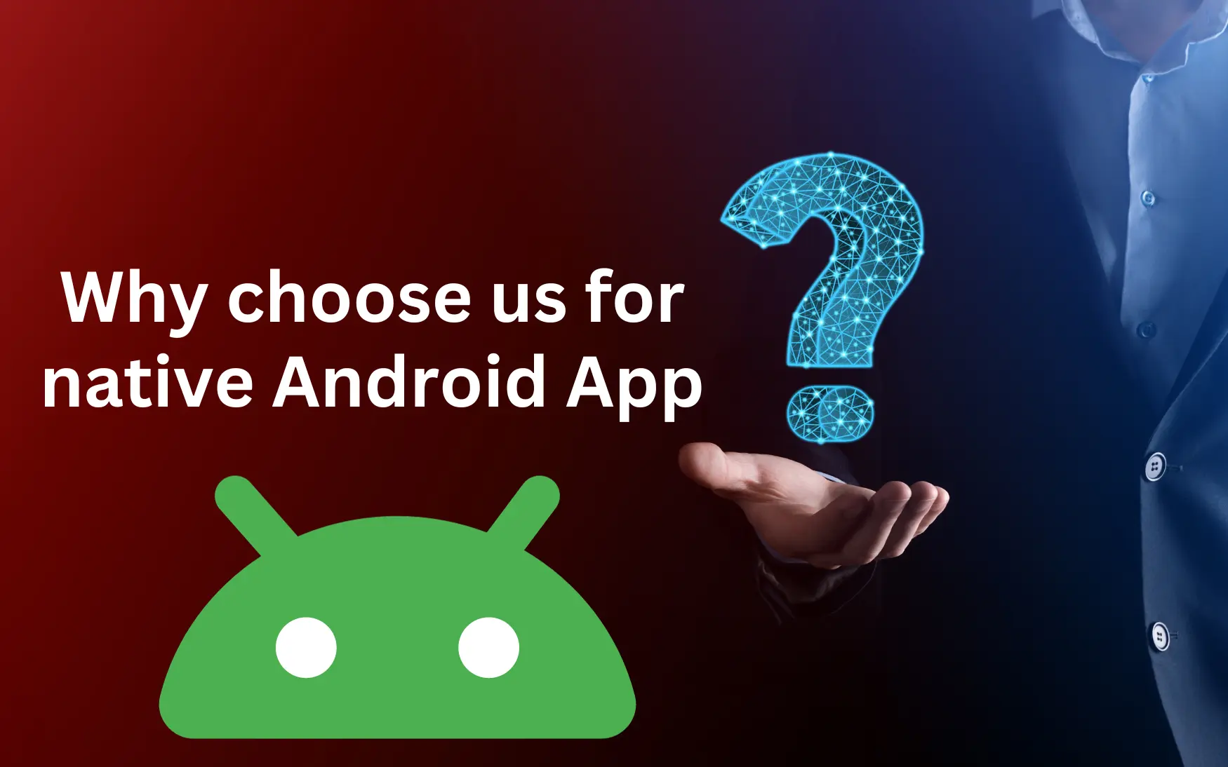 Why choose us for native Android App